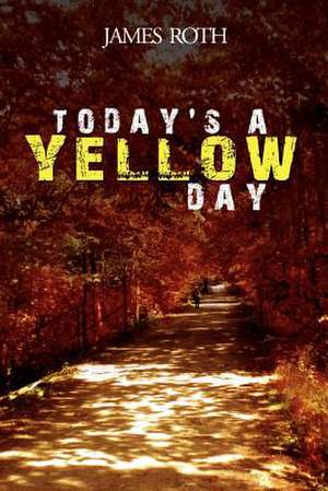 Today's a Yellow Day de James Roth