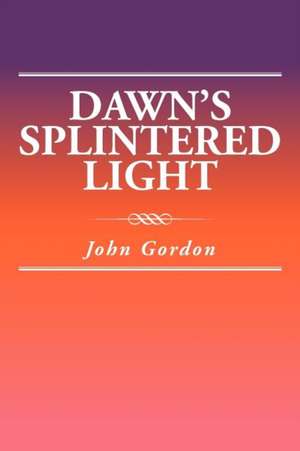 Dawn's Splintered Light de John Gordon