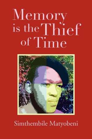 Memory is the Thief of Time de Simthembile Matyobeni