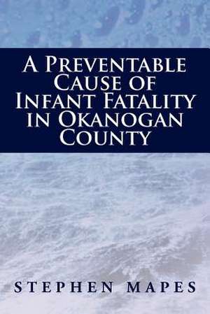 A Preventable Cause of Infant Fatality in Okanogan County de Stephen Mapes