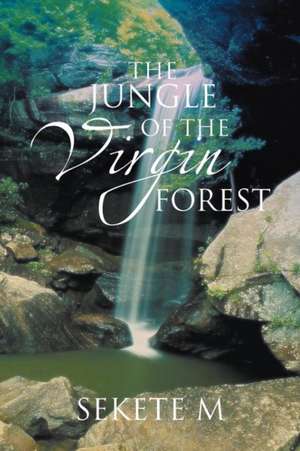 The Jungle of the Virgin Forest de Sekete M