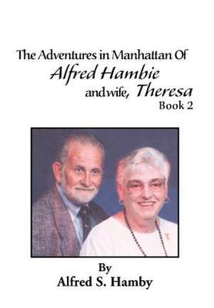 The Adventures in Manhattan of Alfred Hambie and Wife, Theresa Book 2 de Alfred S. Hamby