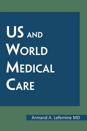 Us and World Medical Care de Armand A. Lefemine MD