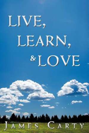 Live, Learn, & Love de James Carty