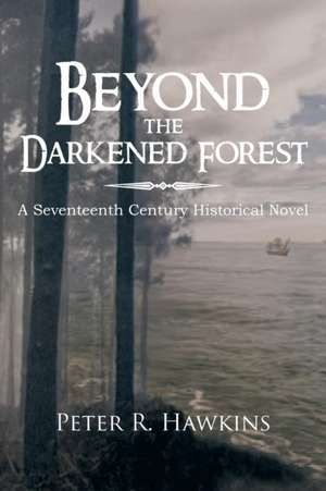 Beyond the Darkened Forest de Peter R. Hawkins