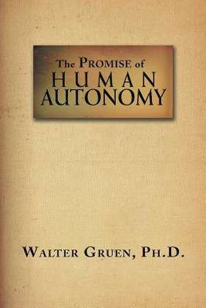 The Promise of Human Autonomy de Walter Gruen, Ph. D.