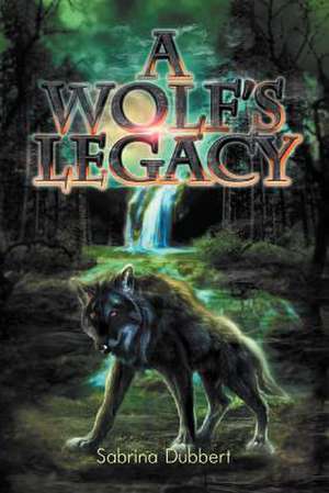 A Wolf's Legacy de Sabrina Dubbert