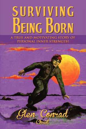 Surviving Being Born de Glen Conrad