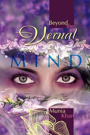 Beyond The Vernal Mind de Munia Khan