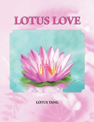 Lotus Love de Lotus Tang