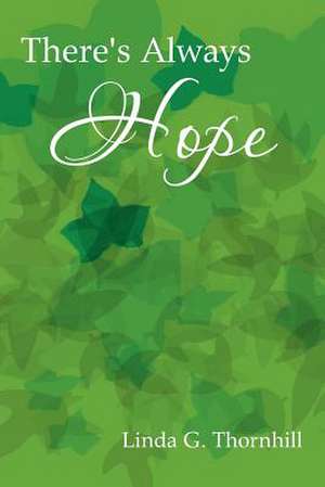 There's Always Hope de Linda G. Thornhill