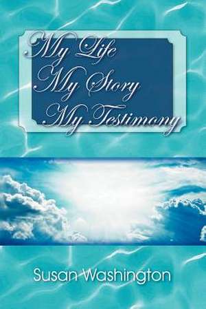 My Life My Story My Testimony de Susan Washington