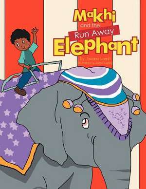 Makhi and the Run Away Elephant de Jowana Lamb