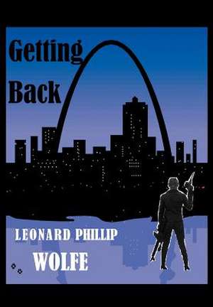 Getting Back de Leonard Phillip Wolfe Leonard Phillip