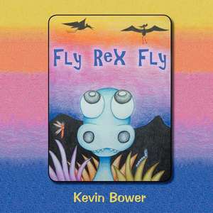 Fly Rex Fly de Kevin Bower