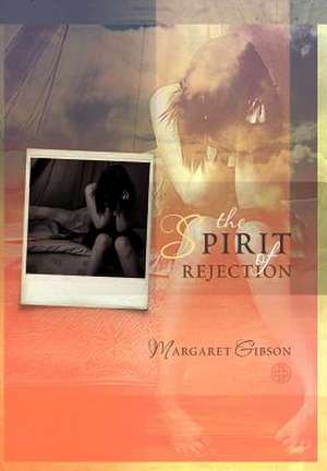 The Spirit of Rejection de Margaret Gibson