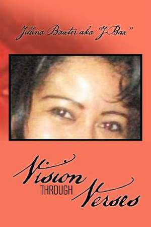 Vision Through Verses de Jillina Baxter Aka ''J-Bax''