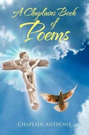 A Chaplains Book of Poems de Chaplain Anthony