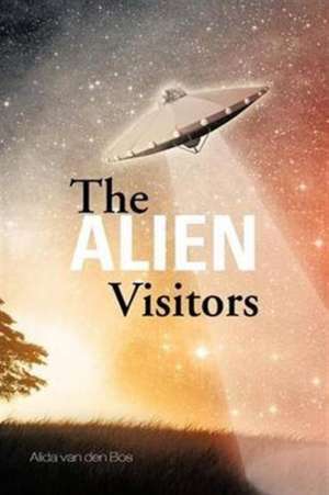 The Alien Visitors de Alida Van Den Bos