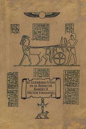 El Guerrero Uteh En El Reino de Ramses II de Hector Fernandez