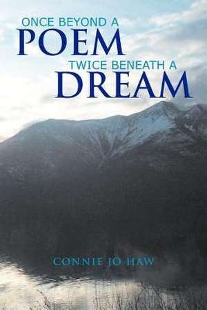 Once Beyond A Poem Twice Beneath A Dream de Connie Jo Haw