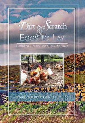 Dirt to Scratch and Eggs to Lay de Marie-Therese (Stein) Gould