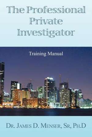 The Professional Private Investigator Training Manual de Det James D. Menser