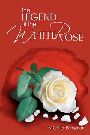 The Legend of the White Rose de McR El Pensador