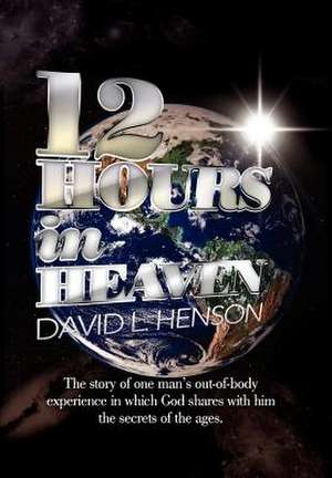 12 Hours in Heaven de David L. Henson