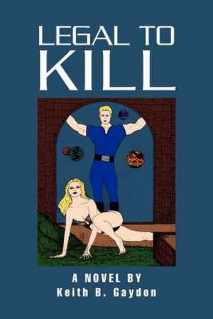 Legal to Kill de Keith B. Gaydon