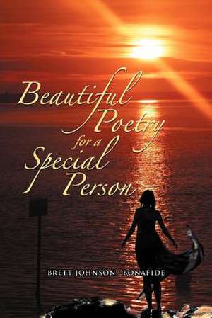 Beautiful Poetry for a Special Person de Brett Johnson Bonafide