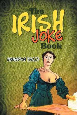 The Irish Joke Book de Brendon Kelly