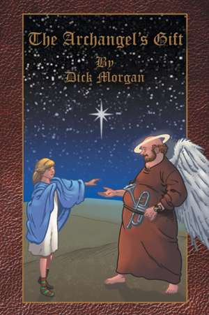 The Archangel's Gift de Dick Morgan