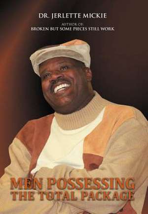 Men Possessing The Total Package de Jerlette Mickie