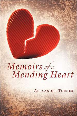 Memoirs of a Mending Heart de Alexander Turner