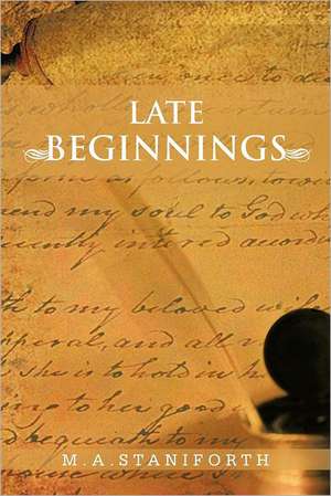 Late Beginnings de M. a. Staniforth