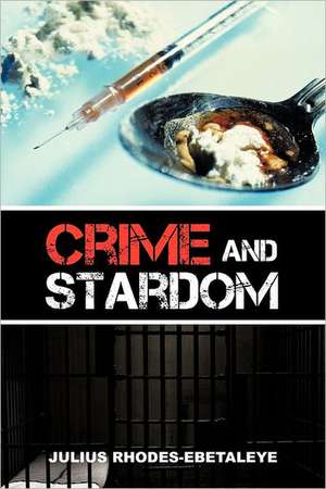 Crime and Stardom de Julius Rhodes-Ebetaleye