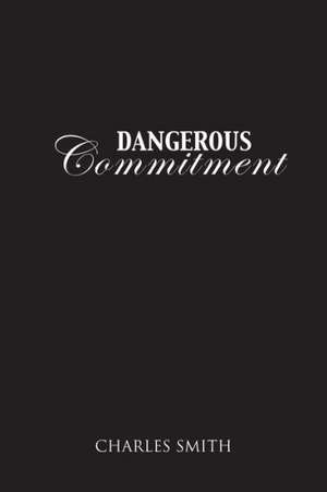 Dangerous Commitment de Charles Smith