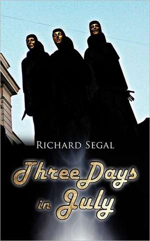 Three Days in July de Richard Segal