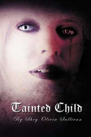 Tainted Child de Shey Olivia Sullivan