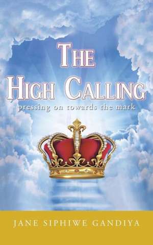 The High Calling de Jane Siphiwe Gandiya