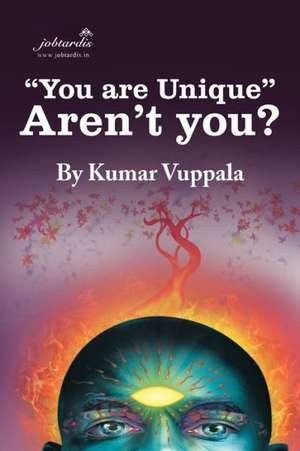 "You Are Unique" Aren't You? de Kumar Vuppala