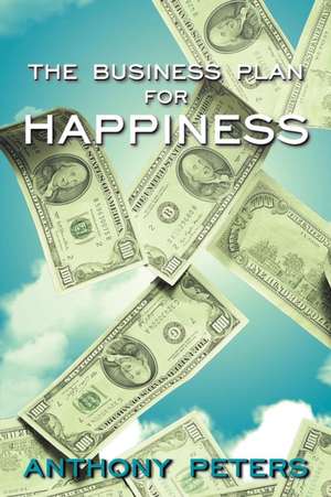 The Business Plan for Happiness de Anthony Peters