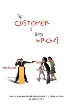 The Customer Is Always Wrong de Adam Ballarino