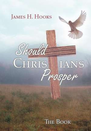 Should Christians Prosper? de James H Hooks