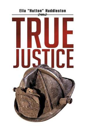 True Justice de Ella Hutton Huddleston