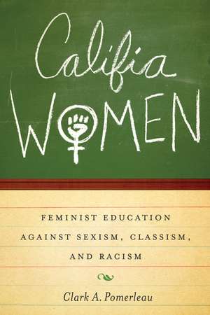 Califia Women: Feminist Education against Sexism, Classism, and Racism de Clark A. Pomerleau