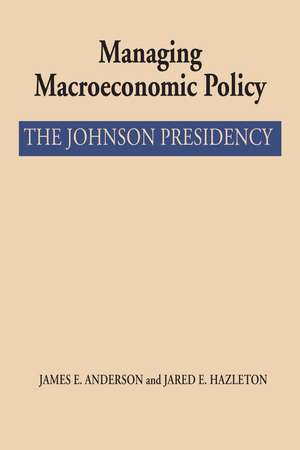 Managing Macroeconomic Policy: The Johnson Presidency de James E. Anderson