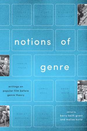 Notions of Genre: Writings on Popular Film Before Genre Theory de Barry Keith Grant