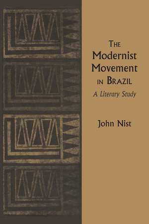 The Modernist Movement in Brazil: A Literary Study de John Nist